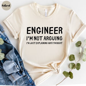 Engineer I&#39;m Not Arguing, Gift for Engineers, Engineer Shirt, Engineer Gift, Engineer Student, Engineer Teacher, Funny Engineer, Funny Shirt