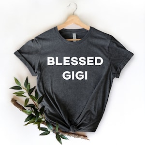 Blessed Gigi Shirt,, Gigi Shirt,  Grandma Birthday, Promoted to GiGi, Blessed Nana Shirt, Grandma Gift, Blessed Gigi shirt, Gift For Grandma