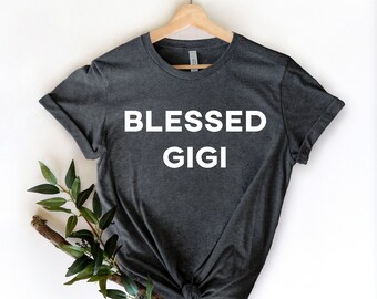 Blessed Gigi Shirt,, Gigi Shirt,  Grandma Birthday, Promoted to GiGi, Blessed Nana Shirt, Grandma Gift, Blessed Gigi shirt, Gift For Grandma