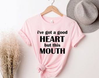 I've Got A Good Heart But This Mouth Shirt, Funny Sarcastic Shirt, Sarcastic Shirt, Women Shirt With Saying, Mom Shirt, Sassy Mom Shirt