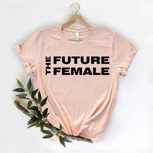 The Future Is Female Shirt, Empowered Women, Liberal Shirt, Girl Power Shirt, Feminism Shirt, Inspirational Tshirt, Motivational Shirt