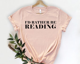 I'd Rather Be Reading,  Book Lover Shirt, Book Shirt, Librarian Shirt, Book Nerd, Reading Shirt, Bookworm Shirt, Gift For Librarian Shirt