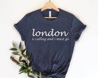London Is Calling I Must Go - London Shirt - London T-Shirt - England Trip Shirt - London - England Shirt - London Gift -  I Love London