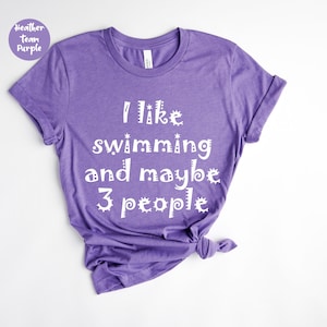 I like swimming and maybe 3 people, Swim Tees, Swimming Fan , Swimming Gift, Summer Lover , Funny Swimming , Swim Team Shirts, Swimmer Tee,