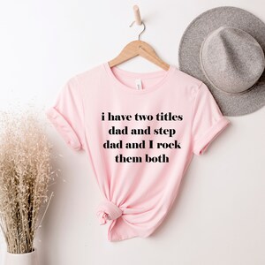 I Have Two Titles, Funny Step Dad T Shirt, Bonus Daddy, Step-Dad Gifts, Dad Shirt, Bonus Dad Gifts, Gift For Step Father, Step Father Shirt