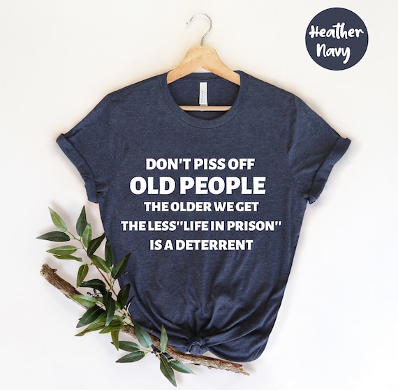 Mens Don't Piss Off Old People T shirt Gift gifts for grandpa shirts  Sarcasm Tee