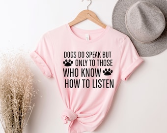 Dogs Do Speak But Only, Dog Owner shirt, Dog Lover Shirt, Custom Dog Lover Shirt, Dog Mom Shirt, Dog Dad, Gift For Dog Lower, Dog Lower PAW