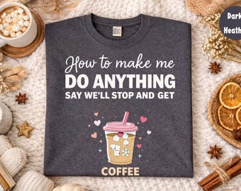 Como me fazer fazer qualquer coisa? Diga: "Vamos parar e tomar um café" - Gráfico engraçado para amantes de café - Humor com cafeína - Presente casual para fãs de barista
