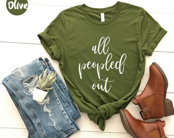 All Peopled Out, Antisocial Shirt, Funny T Shirt, Sarcastic Shirt, Antisocial Friend Gift, Brunch Shirt, Introvert Tee, Funny Antisocial