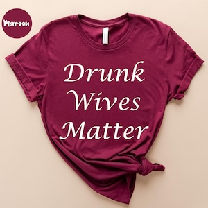 Drunk Wives Matter, Drinking Shirt, Wine Lover Gift, Beach Drinking, Alcohol Lover TShirt,  Day Drinkin , Funny Drunk Shirt, Drinking Party