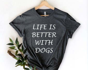 Het leven is beter met honden shirt, hond moeder shirt, hond minnaar cadeau, hond minnaar shirt, grappige hond, hond persoon shirt, hondenliefhebber, hond shirts voor vrouwen