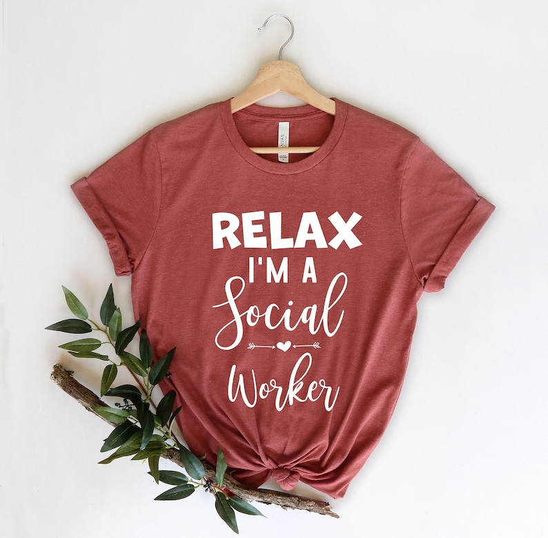 Relax I/'m A Social Worker Cute Social Worker Gift for Social Worker Social Worker Gift Social Work shirt Social Work Student