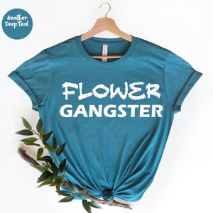 Flower Gangster, Florist Gift, Garden Shirt, Funny Florist, Gardener Shirt, Flower Arranging, Florist Shirts, Gardening Shirt, Gardener Gift