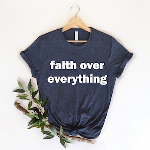 Faith Over Everything Shirt, Disciple Shirt, Grace, Loved shirt, Jesus Shirt, Church shirt, Christian Shirt, Faith Shirt, Religious Shirt