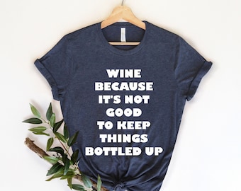 Wine Because It's Not Good To Keep, Wine Shirt, Wine Trip, Wine Tasting, Funny Wine Shirt, Drink Wine Shirt, Glass Of Wine, Wine Lover Shirt