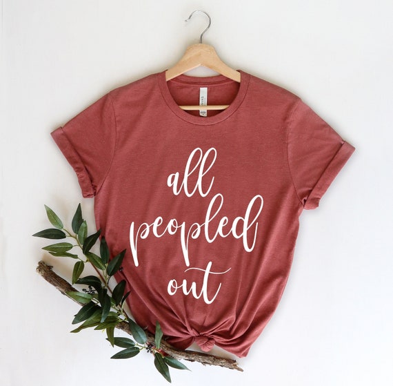All Peopled Out Shirt, Funny Tee, Awkward Shirt, Introvert Tee, Sarcasm Shirt, Womens Funny Shirt, Antisocial Shirt, Hipster Shirt
