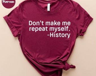 Não me faça repetir - Camiseta engraçada de história - Estudante de história - Graduação em história - Graduação em história - Professor de história, presente para professor de história