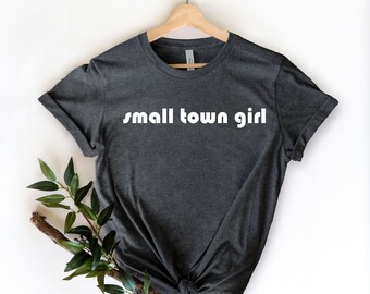 Small Town Girl, Country Music Shirt , 90s Music Shirt - Country Concert Shirt - Cute Southerner Gifts, Southern Sassy, Country Music Song