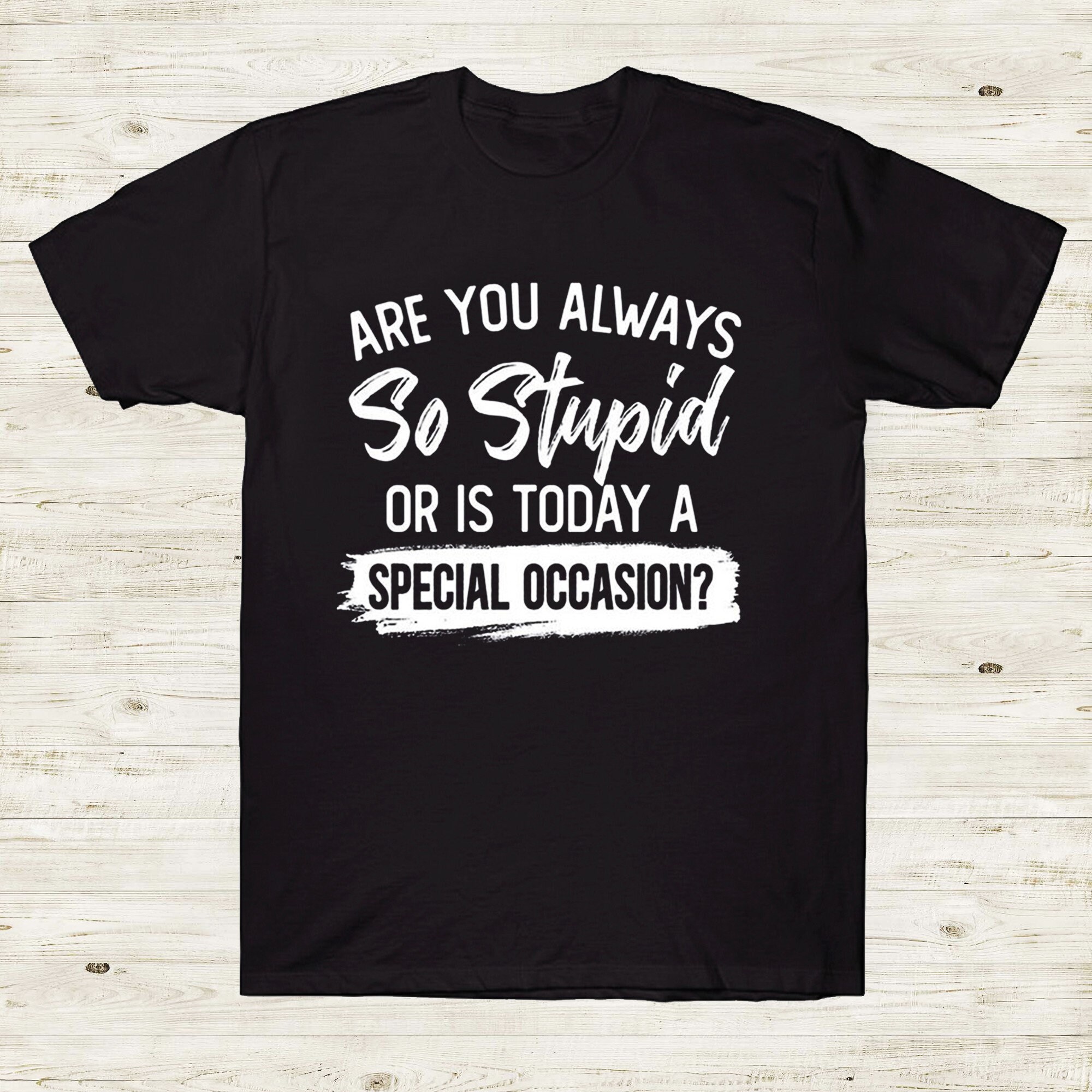 Are You Always So Stupid Or Is Today A Special Occasion Funny | Etsy
