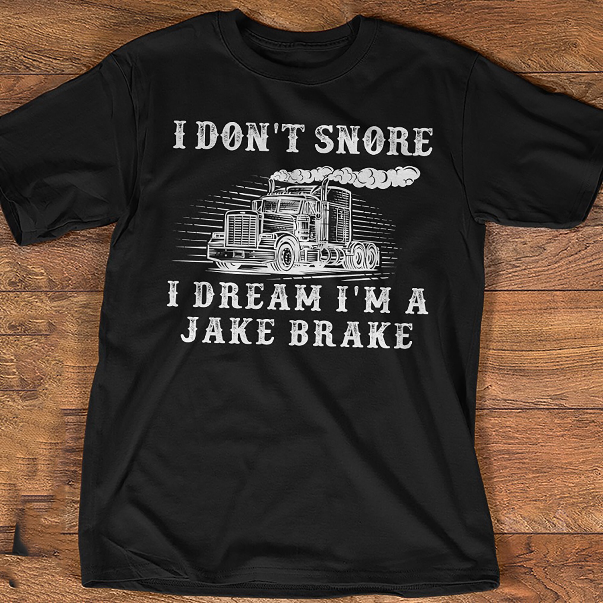 I Don't Snore I Dream I'm A Jake Brake Funny Trucker Etsy