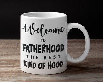 New Dad Mug, First Time Dad, First Fathers Day, Dad To Be, Baby Shower Gift For Him, Welcome to Fatherhood - the Best Kind of Hood