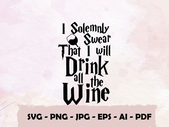 Download I Solemnly Swear That I Will Drink Wineharry Potter Svg Cut Etsy