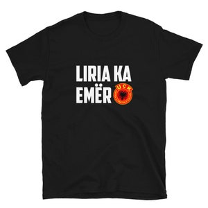 LIRIA KA EMËR Unisex Adult T-Shirt, Albanian Shirt, Albanian, Albanian Apparel