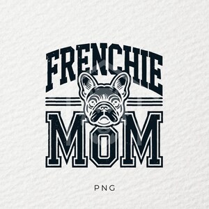 Frenchie Mom png, Dog png, chien png, Autocollant png, Sublimation, Tasse png, Tendance png, T-shirt png, DTF, PNG, Transparent, DogMom Gift