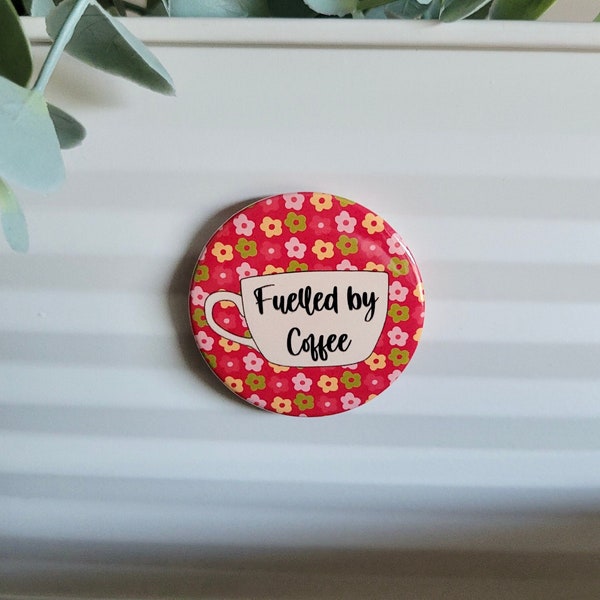 Fuelled by coffee magnet || 45mm fridge magnet, unique fridge magnet, cute fridge magnet, coffee lover gift