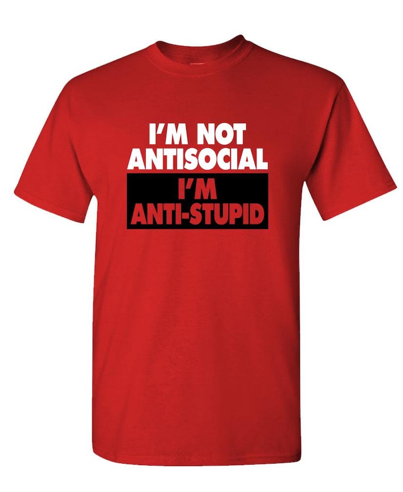 I/'M NOT ANTISOCIAL I/'m Just Anti-Stupid Unisex Cotton T-Shirt Tee Shirt