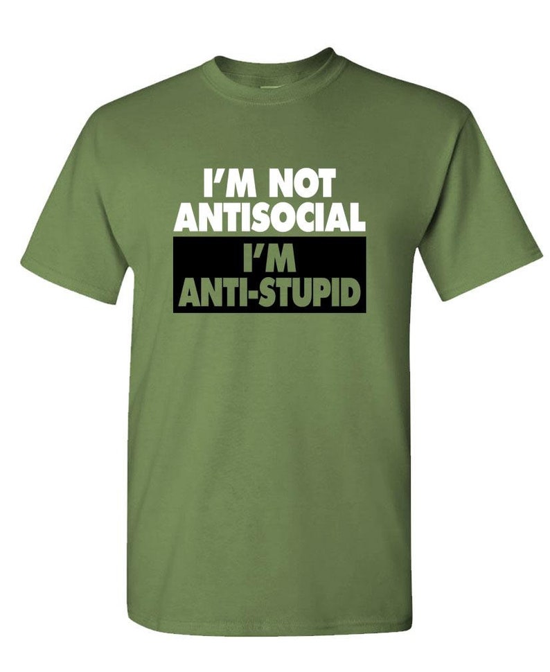 I/'M NOT ANTISOCIAL I/'m Just Anti-Stupid Unisex Cotton T-Shirt Tee Shirt