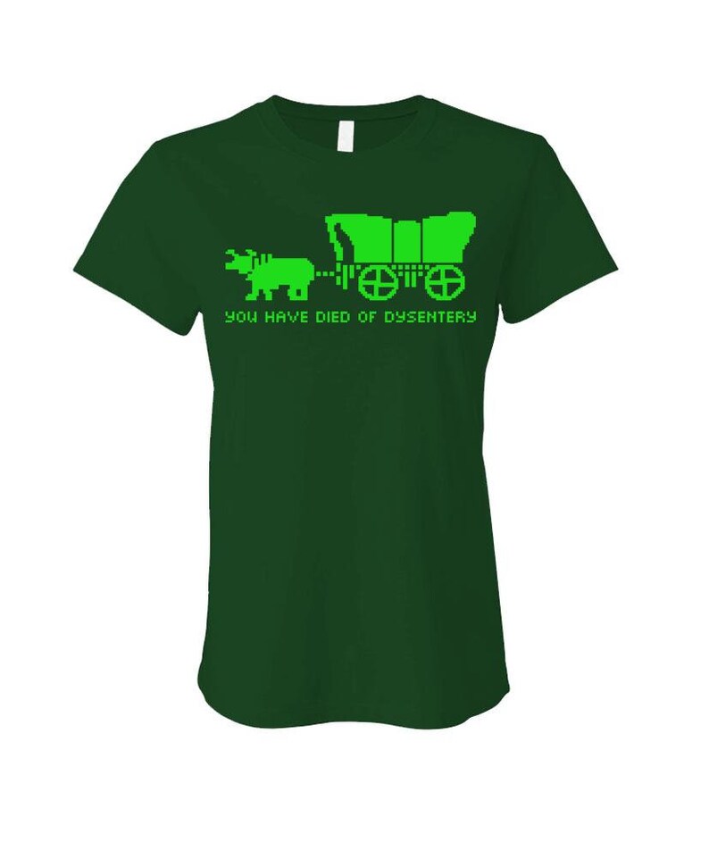 Cotton LADIES T-Shirt You Have Died OF DYSENTERY