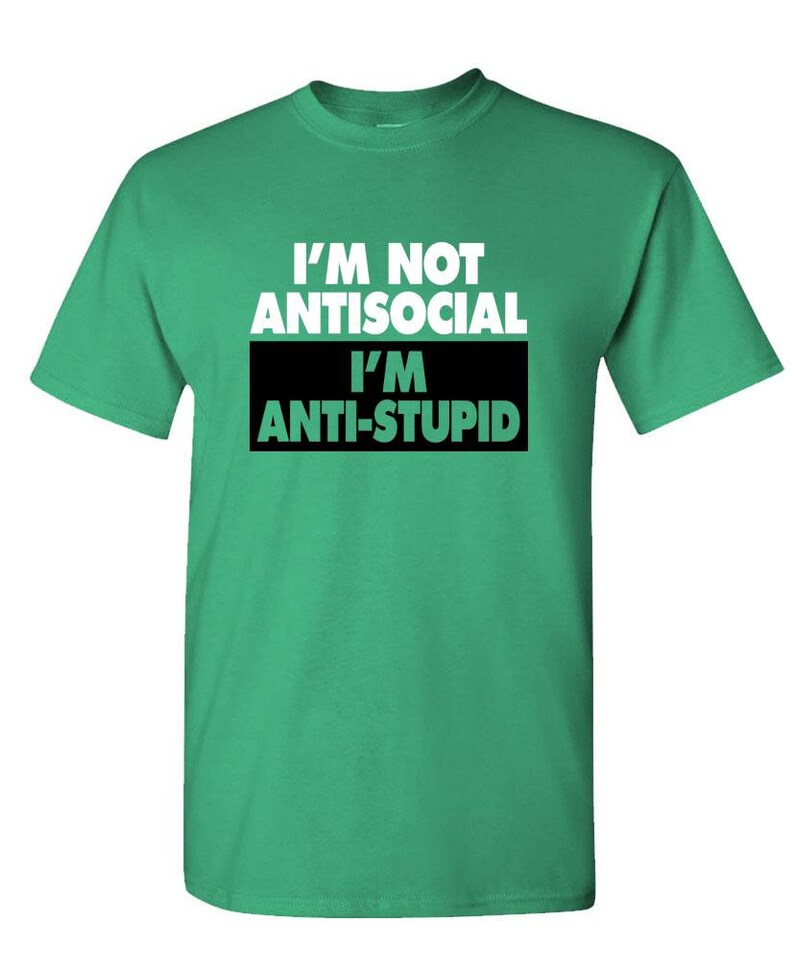 I/'M NOT ANTISOCIAL I/'m Just Anti-Stupid Unisex Cotton T-Shirt Tee Shirt