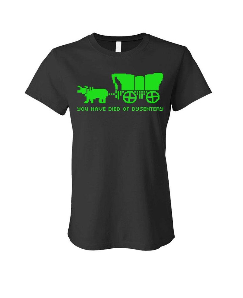 Cotton LADIES T-Shirt You Have Died OF DYSENTERY