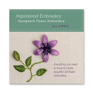May include: A book cover titled "Inspirational Embroidery: Stumpwork Flower Embroidery" by Jill Kipnis. It displays a purple embroidered flower and green leaves on a beige background. The text reads "Everything you need to know to create beautiful 3D flower embroidery".