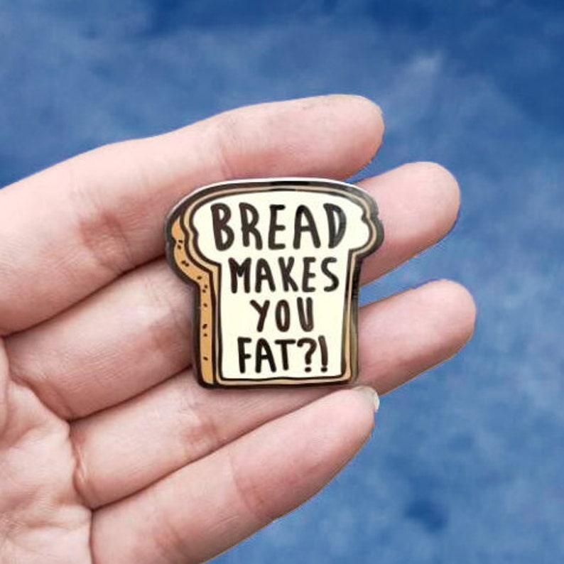 Bread Makes You Fat Hard Enamel Pin image 3