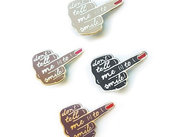 Don't Tell Me To Smile Hard Enamel Pin