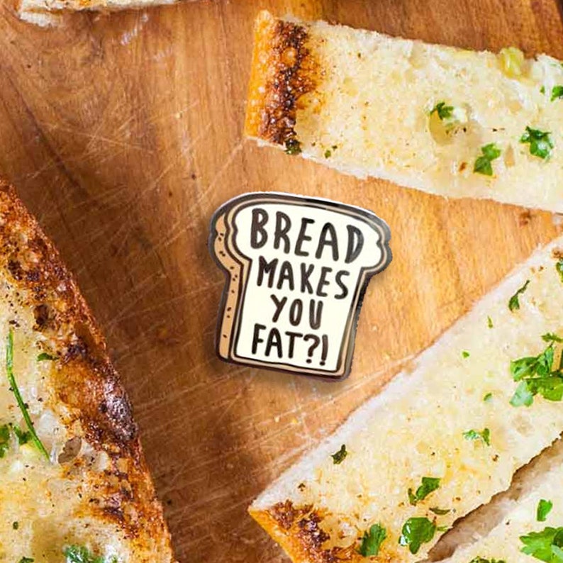 Bread Makes You Fat Hard Enamel Pin image 4