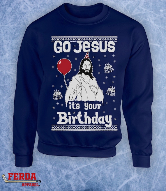 Happy Birthday jesus go jesus its your birthday funny ugly christmas  sweater xmas tumblr catholic merry santa Crewneck Sweater Hoodie 333