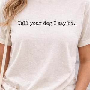Dites à votre chien que je lui dis bonjour | T-shirt Comfort Colors, cadeau pour amoureux des chiens