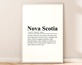 May include: A black and white printable wall art print with the word "Nova Scotia" and a definition of the word. The definition reads: "A place where the sea sings to the shore and the wind carries stories of love, strength, and home. With its rugged coastlines, kind hearted people, and a rhythm as timeless as the tides, Nova Scotia gently captures your heart and never lets it go."