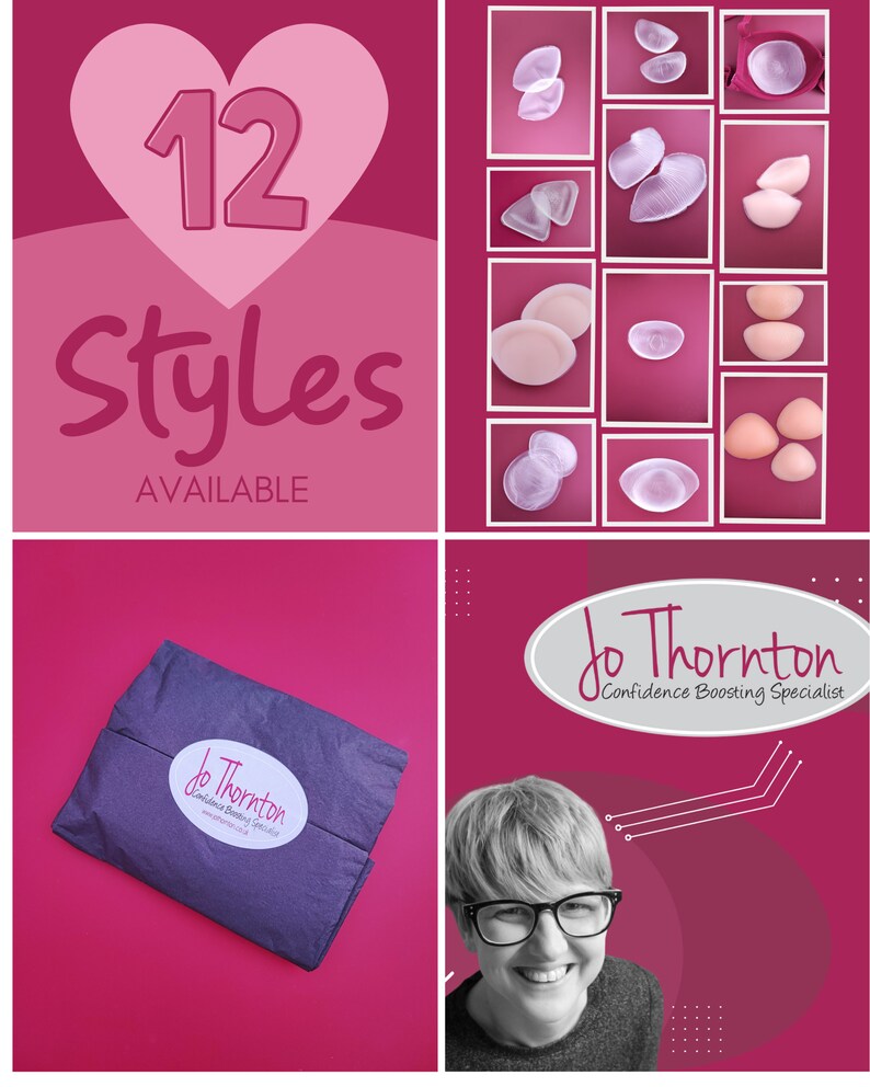May include: Pink background with a heart shape containing the number 12 and the text "12 Styles AVAILABLE". A collage of 12 different styles of clear and nude silicone bra inserts. A photo of a woman with short blonde hair smiling and wearing glasses. The text "Jo Thornton Confidence Boosting Specialist" is in a white oval on a pink background.