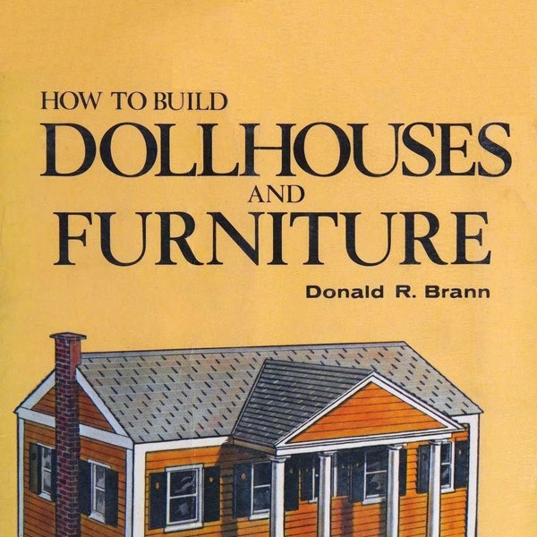 Vintage Dollhouse; Building Miniature Houses and Furniture; How to Build Doll Houses and Furniture; 210 pages; 1976; DIGITAL FILE PDF