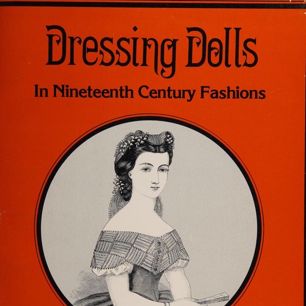 Histoire des costumes vintage du 19e siècle ; Vêtements de poupée; Habiller les poupées selon la mode du XIXe siècle ; 200 pages ; 1975 ; FICHIER NUMÉRIQUE PDF