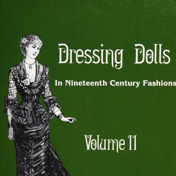 Vintage Kostüm-Geschichte aus dem 19. Puppenkleidung; Dressing Dolls in der Mode des neunzehnten Jahrhunderts; Vol. 2; 200 Seiten; 1975; DIGITALE DATEI PDF