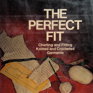 Fitting Knitted and Crocheted; The Perfect Fit: Charting and Fitting Knitted and Crocheted Garments; 174 page; 1975; Vintage EBOOK  on PDF