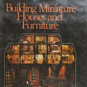 Vintage Miniature craft;  Dollhouse; Construction house; Building Miniature Houses and Furniture; 176 pages; 1977; DIGITAL FILE PDF