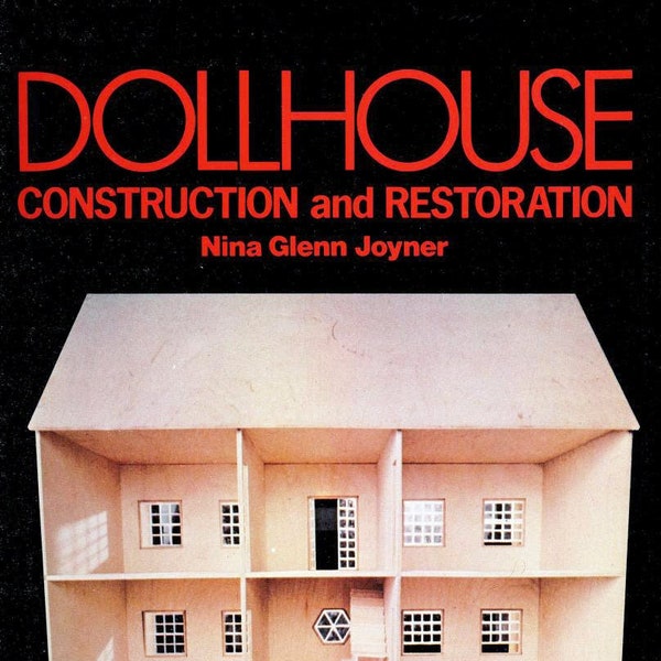Vintage Dollhouse: pattern diagrams; Dollhouse Construction and Restoration; 136 Pages; 1977; DIGITAL FILE PDF