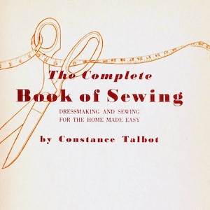 PDF; Vintage Sewing Techniques; The complete book of sewing: Dressmaking and Sewing for the Home Made Easy; 319 pages;