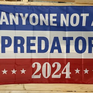 Anyone Not a Predator 2024 Flag FREE USA SHIPPING President Save America Safety Adult Human Manners Banner Sign Poster Single Side 3x5’